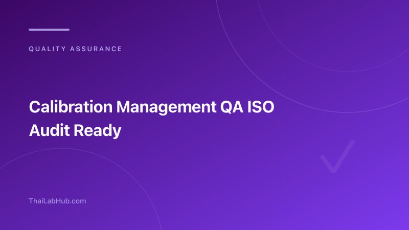 Calibration Management for QA Teams: Stay ISO Audit-Ready With Real-Time Instrument Tracking