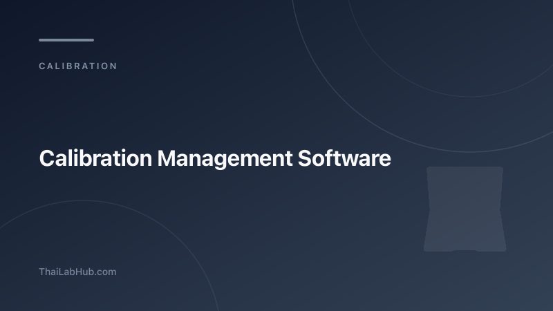 Calibration Management Software: Streamline Your Instrument Calibration Workflow