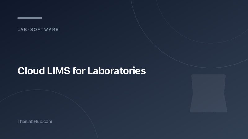 Cloud LIMS for Laboratories — Why Cloud Beats On-Premise for Modern Labs