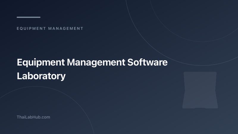 Equipment Management Software for Laboratories: Track, Schedule, and Control All Instruments