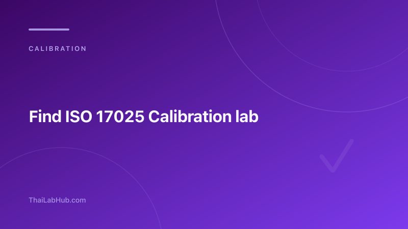 How to Choose an ISO 17025 Calibration Lab in Thailand — 7 Things to Check