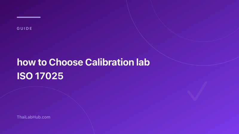 How to Choose a Reliable ISO 17025 Calibration Lab in Thailand