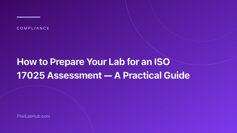 How to Prepare Your Lab for an ISO 17025 Assessment — A Practical Guide