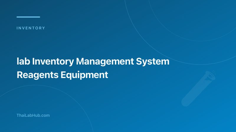 Lab Inventory Management System: Manage Equipment, Reagents, and Consumables