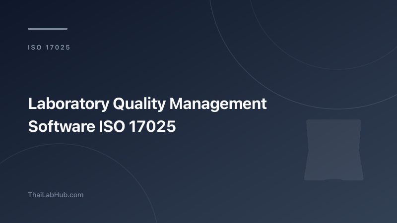 Laboratory Quality Management Software for ISO 17025: A Purpose-Built QMS for Testing and Calibration Labs