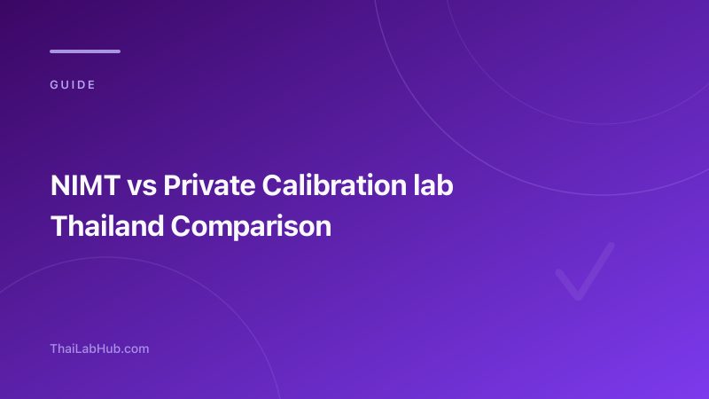 NIMT vs Private Calibration Labs in Thailand: What's the Difference and Which Should You Choose?